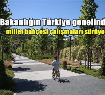 Bakanlığın Türkiye genelinde millet bahçesi çalışmaları sürüyor.