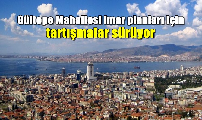 Gültepe Mahallesi imar planları için tartışmalar sürüyor