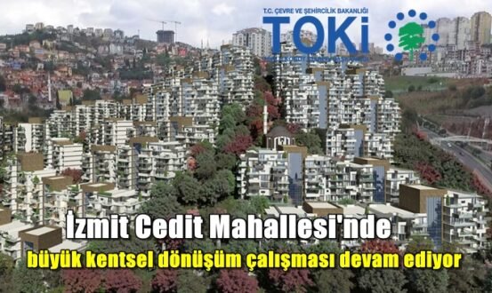 İzmit Cedit Mahallesi'nde büyük kentsel dönüşüm çalışması devam ediyor