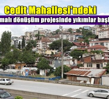 Cedit Mahallesi'ndeki tartışmalı dönüşüm projesinde yıkımlar başladı