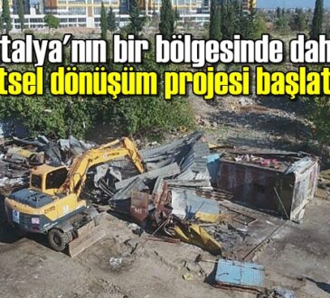 Antalya'nın bir bölgesinde daha kentsel dönüşüm projesi başlatıldı.