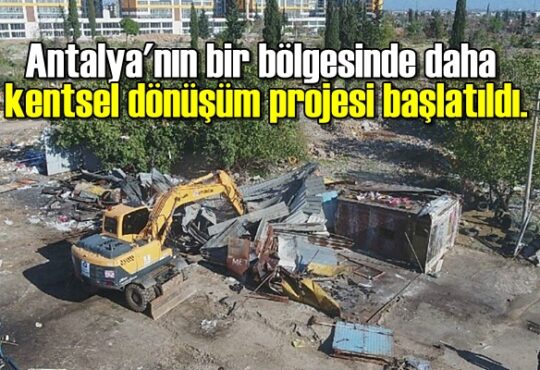 Antalya'nın bir bölgesinde daha kentsel dönüşüm projesi başlatıldı.