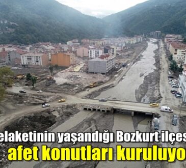 Sel felaketinin yaşandığı Bozkurt ilçesinde afet konutları kuruluyor.
