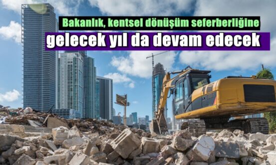 Bakanlık, kentsel dönüşüm seferberliğine gelecek yıl da devam edecek