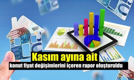Kasım ayına ait konut fiyat değişimlerini içeren rapor oluşturuldu