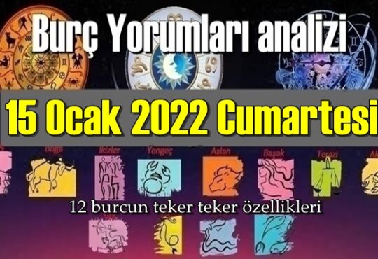 Bugün 15 Ocak 2022 Cumartesi için Günlük Burç Yorumları analizi