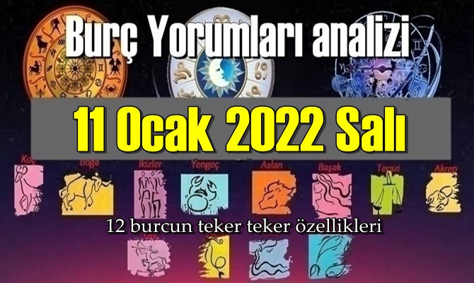 Bugün 11 Ocak 2022 Salı için Günlük Burç Yorumları analizi