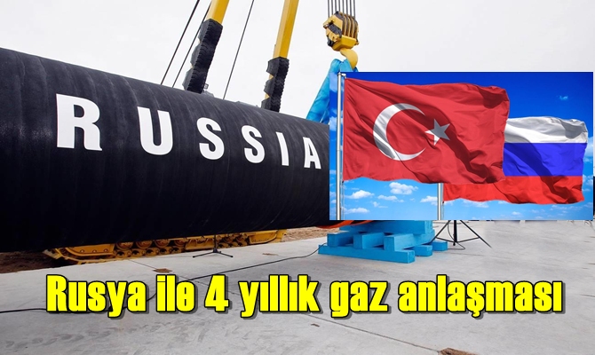 İmzalar atıldı ! Rusya ile 4 yıllık gaz anlaşması