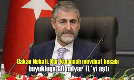 Bakan Nebati: Kur korumalı mevduat hesabı büyüklüğü 131 milyar TL'yi aştı