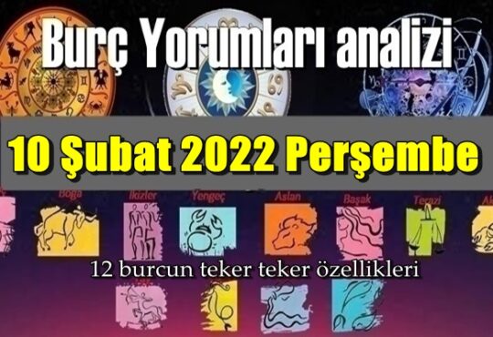 Şimdi sırasıyla tüm burçların bugünkü ( 10 Şubat 2022 Perşembe ) yorumlarına bakalım.