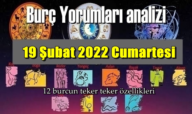 Şimdi sırasıyla tüm burçların bugünkü ( 19 Şubat 2022 Cumartesi ) yorumlarına bakalım.