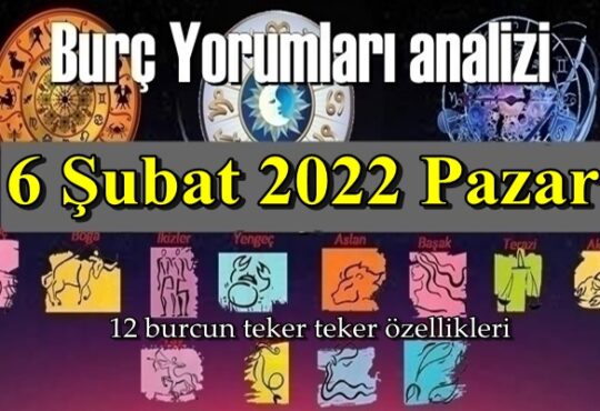 6 Şubat 2022 Pazar Günlük Burç Yorumları analizi