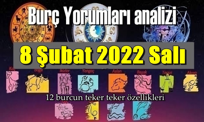 Şimdi sırasıyla tüm burçların bugünkü ( 8 Şubat 2022 Salı ) yorumlarına bakalım.