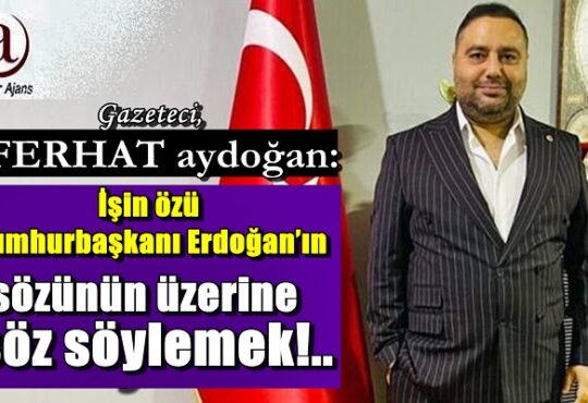 Ferhat Aydoğan: Ak parti ve MHP’li il ve İlçe başkanları kendilerine çeki düzen vermeleri şart!..