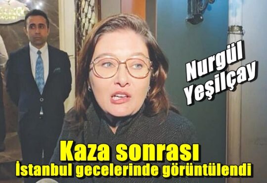 Nurgül Yeşilçay; Talihsiz bir kazaydı, İzleri hâlâ geçmedi..