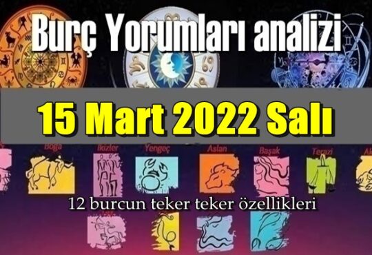 Şimdi sırasıyla tüm burçların bugünkü ( 15 Mart 2022 Salı ) yorumlarına bakalım.