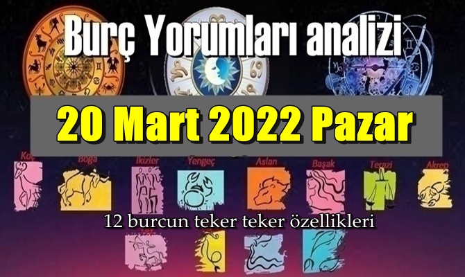 Şimdi sırasıyla tüm burçların bugünkü ( 20 Mart 2022 Pazar ) yorumlarına bakalım.