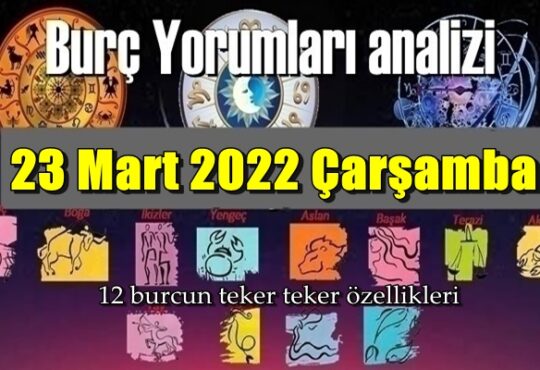 Bugün Tüm Burçların 23 Mart 2022 Çarşamba gününe ait Yorumularını inceleyelim..