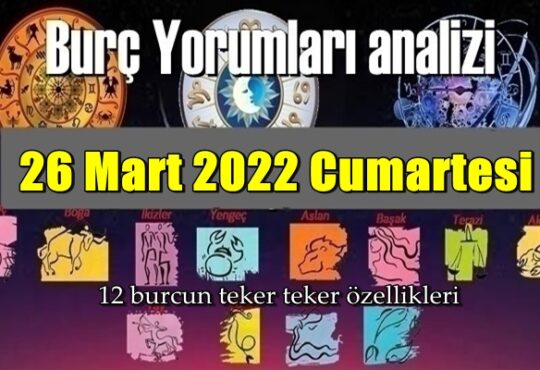 Şimdi sırasıyla tüm burçların bugünkü ( 26 Mart 2022 Cumartesi ) yorumlarına bakalım.