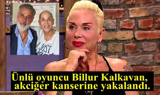 Bir çok dizi ve filmde rol alan dobra sözleri ile tanınan Billur Kalkavan'dan üzücü haber geldi. 59 yaşındaki oyuncu akciğer kanserine yakalandı.