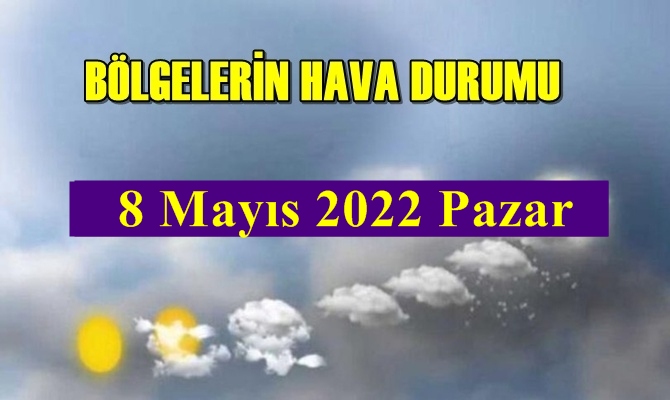 Meteoroloji Genel Müdürlüğü tarafından Tüm yurdumuzun 8 Mayıs 2022 Pazar hava tahmin raporu açıklandı