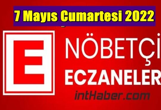 7 Mayıs Cumartesi 2022 Nöbetçi Eczane nerede, size en yakın Eczaneler listesi