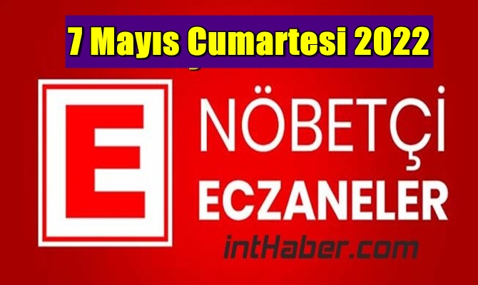 7 Mayıs Cumartesi 2022 Nöbetçi Eczane nerede, size en yakın Eczaneler listesi