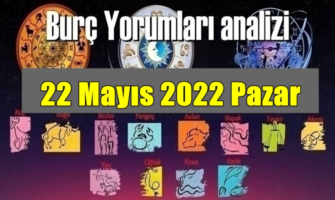 Şimdi sırasıyla tüm burçların bugünkü ( 22 Mayıs 2022 Pazar ) yorumlarına bakalım.