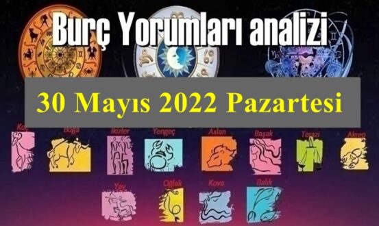 Bugün Tüm Burçların 30 Mayıs 2022 Pazartesi gününe ait Yorumularını inceleyelim..