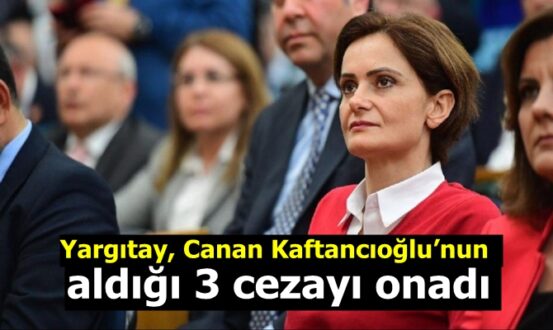 Son Dakika - Yargıtay, Canan Kaftancıoğlu’nun aldığı 3 cezayı onadı..