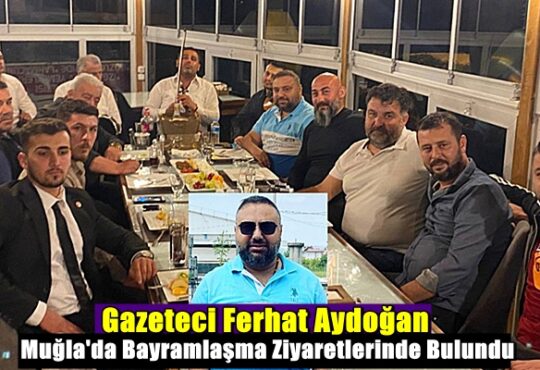 Aydoğan, gazeteci dostları ile bir araya gelerek Fethiye'de bir dizi ziyaretlerde bulunarak tanıdıklarıyla bayramlaştı.