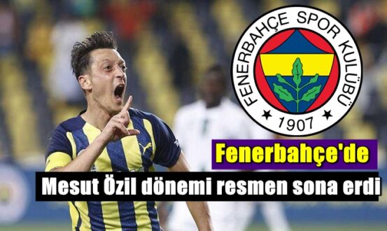 Fenerbahçe'de Mesut Özil'e Veda! bir dönem bitti.