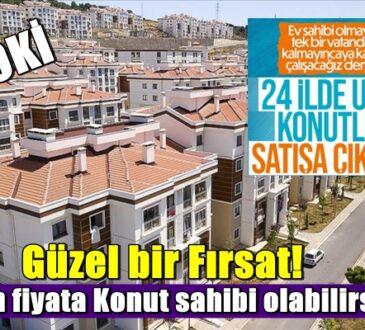 Güzel bir Fırsat! 24 ilde uygun fiyata Konut sahibi olabilirsiniz!..