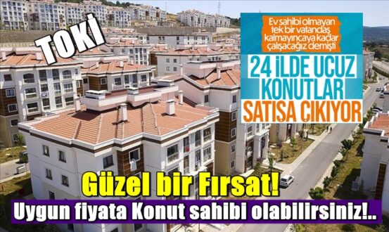 Güzel bir Fırsat! 24 ilde uygun fiyata Konut sahibi olabilirsiniz!..