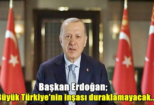 Başkan Erdoğan: "Geçtiğimiz 20 yılda kurduğumuz güçlü altyapının üstünde Türkiye’yi muasır medeniyet seviyesinin üzerine çıkartacak bir hamle gerçekleştirme fırsatı yakaladık. Büyük Türkiye'nin inşası duraklamayacak"