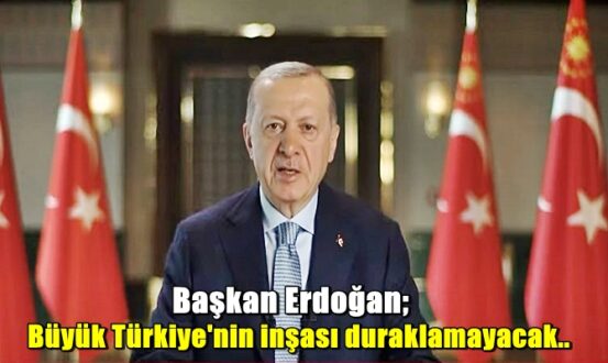 Başkan Erdoğan: "Geçtiğimiz 20 yılda kurduğumuz güçlü altyapının üstünde Türkiye’yi muasır medeniyet seviyesinin üzerine çıkartacak bir hamle gerçekleştirme fırsatı yakaladık. Büyük Türkiye'nin inşası duraklamayacak"