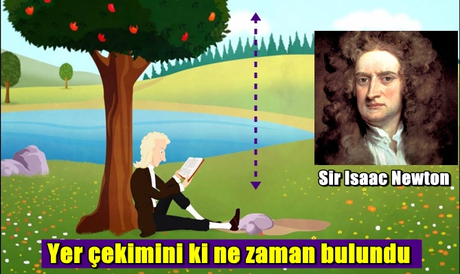 Sir Isaac Newton bir ağacın altında doğanın gücünü düşünürken kafasına bir elmanın düşmesiyle birlikte yer çekimini keşfetti.