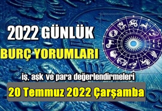 20 Temmuz 2022 Çarşamba Günlük Burç Yorumları analizi