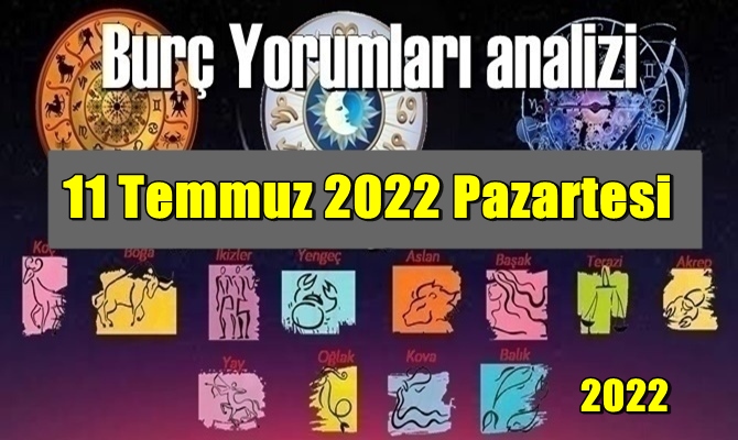 Şimdi sırasıyla tüm burçların bugünkü ( 11 Temmuz 2022 Pazartesi ) yorumlarına bakalım.