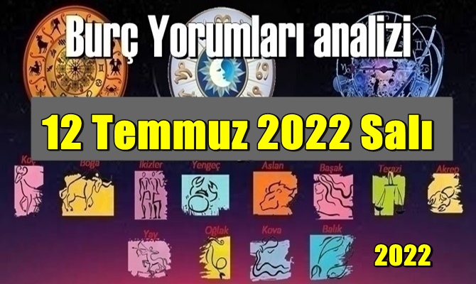 Şimdi sırasıyla tüm burçların bugünkü ( 12 Temmuz 2022 Salı ) yorumlarına bakalım