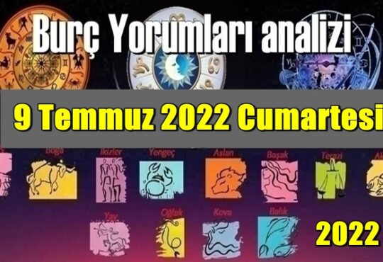 Bugün 9 Temmuz 2022 Cumartesi/ Günlük Burç Yorumları analizi