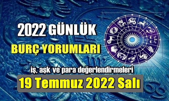 Bugün Tüm Burçların 19 Temmuz 2022 Salı gününe ait Yorumularını inceleyelim.