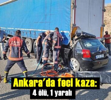 Yine bir kaza haberi! Ankara'da kaza: 4 ölü, 1 yaralı
