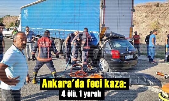 Yine bir kaza haberi! Ankara'da kaza: 4 ölü, 1 yaralı