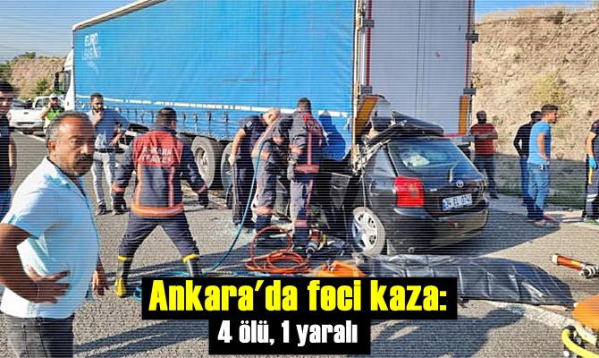 Yine bir kaza haberi! Ankara'da kaza: 4 ölü, 1 yaralı
