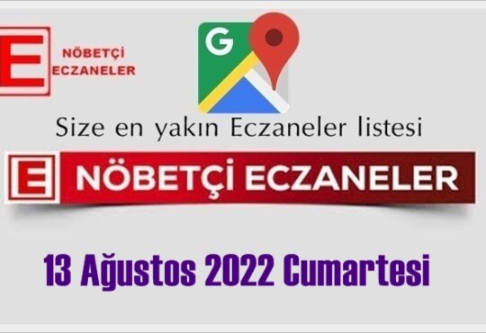 13 Ağustos 2022 Cumartesi Nöbetçi Eczane listesi, size en yakın Eczaneler