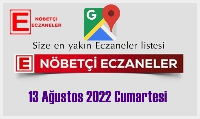 13 Ağustos 2022 Cumartesi Nöbetçi Eczane listesi, size en yakın Eczaneler