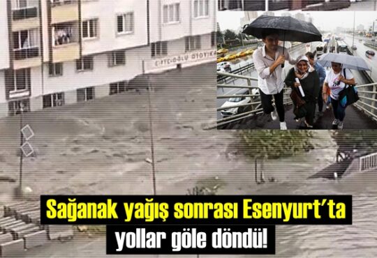 İstanbul Esenyurt'ta yaşanan yağış nedeniyle yollar adeta göle döndü