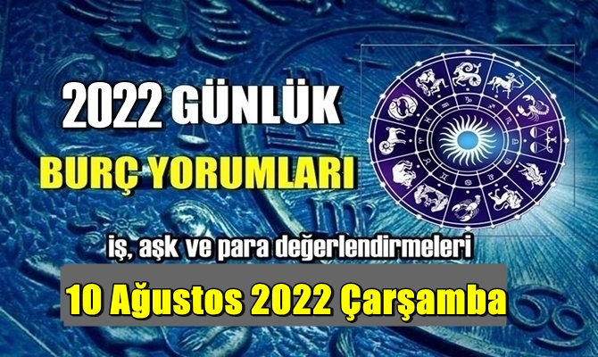 Şimdi sırasıyla tüm burçların bugünkü ( 10 Ağustos 2022 Çarşamba ) yorumlarına bakalım.