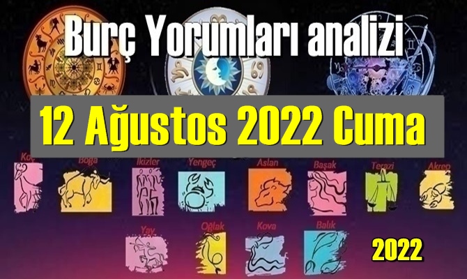 Şimdi sırasıyla tüm burçların bugünkü ( 12 Ağustos 2022 Cuma ) yorumlarına bakalım.